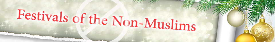 Festivals of the Non-Muslims Festivals of the Non-Muslims