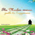 The Muslim woman path to happiness [ flyers ]